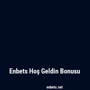 Enbets Hoş Geldin Bonusu