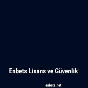 Enbets Lisans ve Güvenlik
