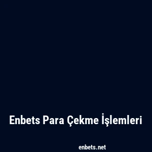Enbets Para Çekme İşlemleri